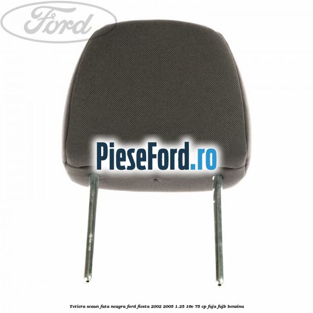 Tetiera scaun fata neagra Ford Fiesta 2002-2005 1.25 16V 75 cp FUJA, FUJB benzina