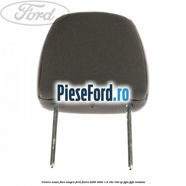 Tetiera scaun fata neagra Ford Fiesta 2005-2008 1.6 16V 100 cp FYJA, FYJB benzina