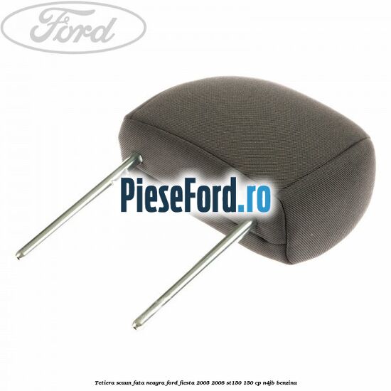 Tetiera scaun fata neagra Ford Fiesta 2005-2008 ST150 150 cp N4JB benzina