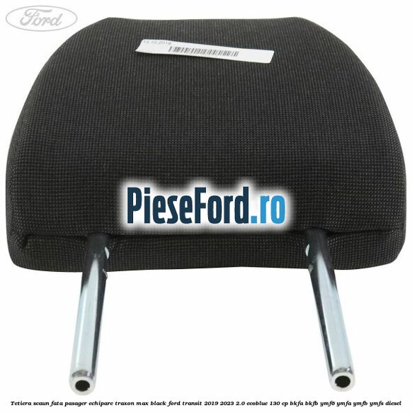 Tetiera scaun fata pasager echipare traxon max black Ford Transit 2019-2023 2.0 EcoBlue 130 cp BKFA, BKFB, YMF6, YMFA, YMFB, YMFS diesel