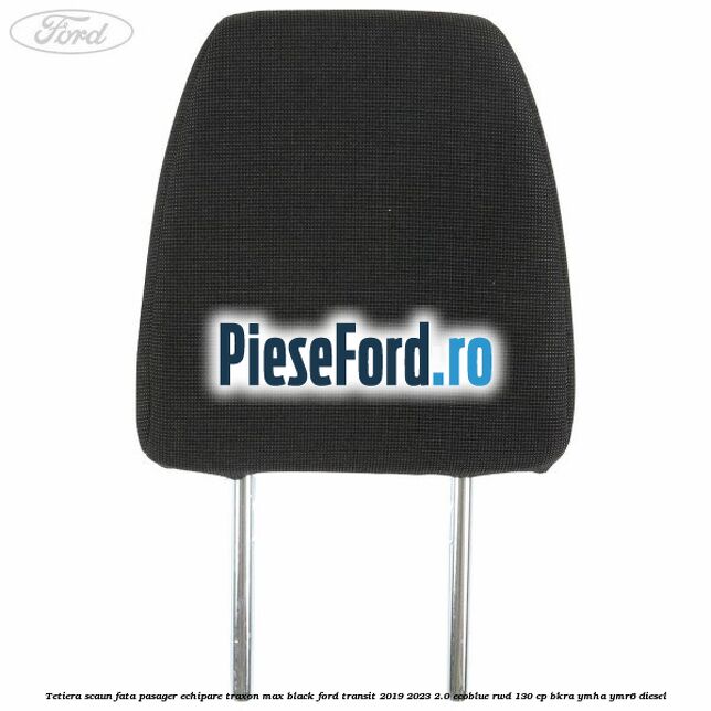 Tetiera scaun fata pasager echipare traxon max black Ford Transit 2019-2023 2.0 EcoBlue RWD 130 cp BKRA, YMHA, YMR6 diesel