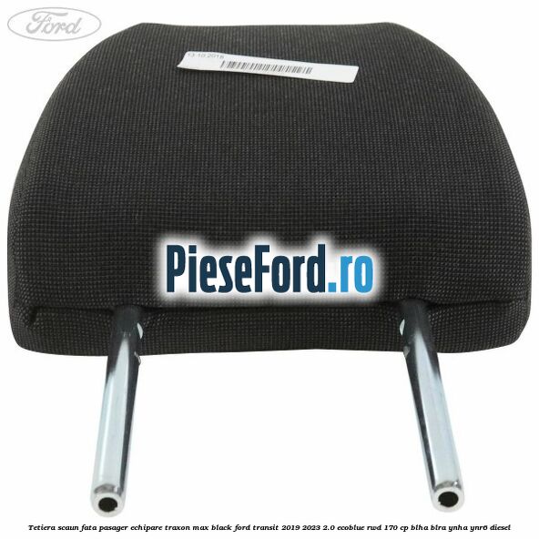 Tetiera scaun fata pasager echipare traxon max black Ford Transit 2019-2023 2.0 EcoBlue RWD 170 cp BLHA, BLRA, YNHA, YNR6 diesel