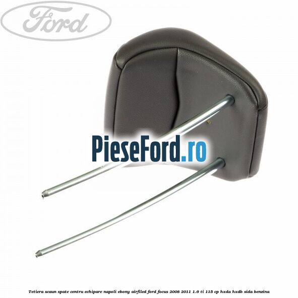 Tetiera scaun spate centru echipare napoli ebony airfiled Ford Focus 2008-2011 1.6 Ti 115 cp HXDA, HXDB, SIDA benzina