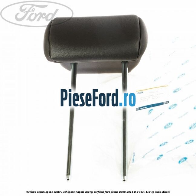 Tetiera scaun spate centru echipare napoli ebony airfiled Ford Focus 2008-2011 2.0 TDCi 110 cp Tetiera scaun spate centru echipare napoli ebony airfiled Ford Focus 2008-2011 2.0 TDCi 110 cp IXDA diesel