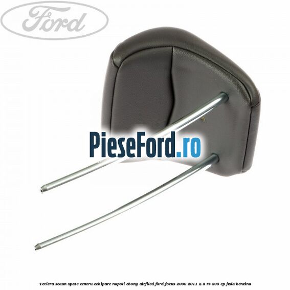 Tetiera scaun spate centru echipare napoli ebony airfiled Ford Focus 2008-2011 2.5 RS 305 cp JZDA benzina