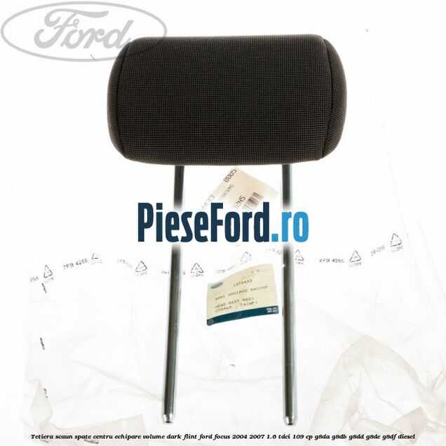 Tetiera scaun spate centru echipare volume dark flint Ford Focus 2004-2007 1.6 TDCi 109 cp G8DA, G8DB, G8DD, G8DE, G8DF diesel