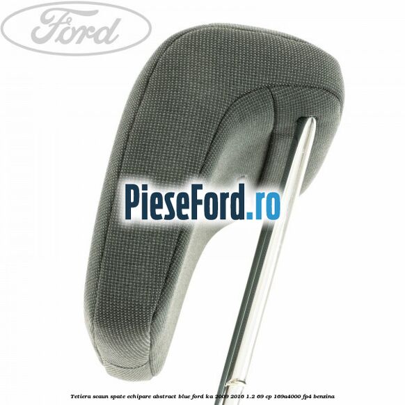 Tetiera scaun spate echipare abstract blue Ford Ka 2009-2016 1.2 69 cp 169A4000, FP4 benzina