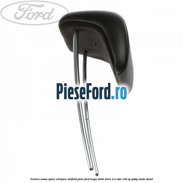 Tetiera scaun spate echipare airfield piele Ford Kuga 2008-2012 2.0 TDCi 136 cp G6DG, UKDA diesel