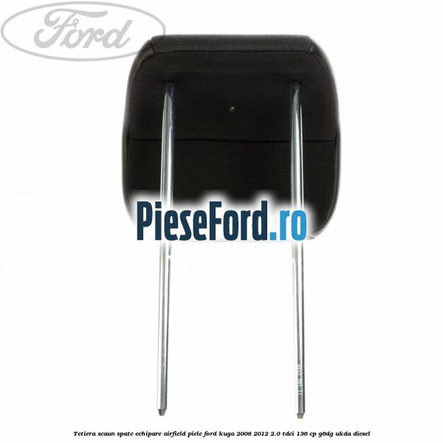 Tetiera scaun spate echipare airfield piele Ford Kuga 2008-2012 2.0 TDCi 136 cp G6DG, UKDA diesel