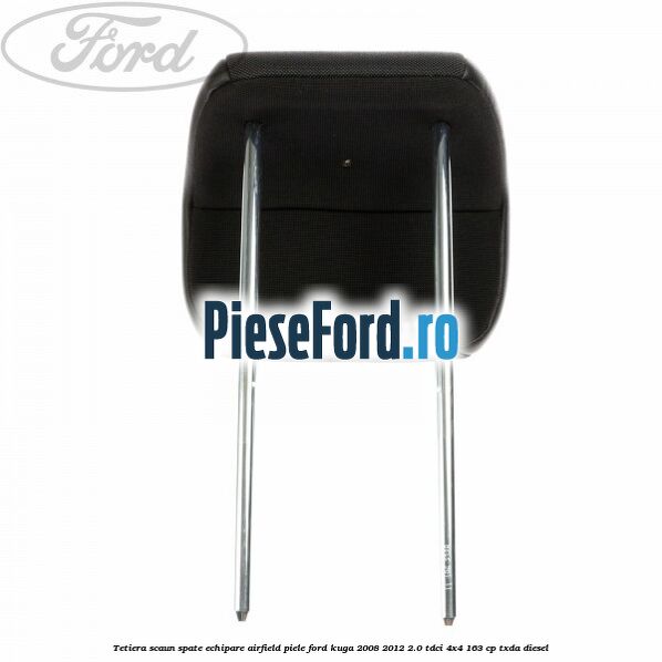 Tetiera scaun spate echipare airfield piele Ford Kuga 2008-2012 2.0 TDCI 4x4 163 cp TXDA diesel