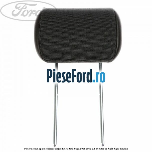 Tetiera scaun spate echipare airfield piele Ford Kuga 2008-2012 2.5 4x4 200 cp HYDB, HYDC benzina