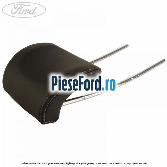 Tetiera scaun spate echipare alcantara infinity blue Ford Galaxy 2007-2014 2.0 EcoBoost 203 cp TNWA benzina