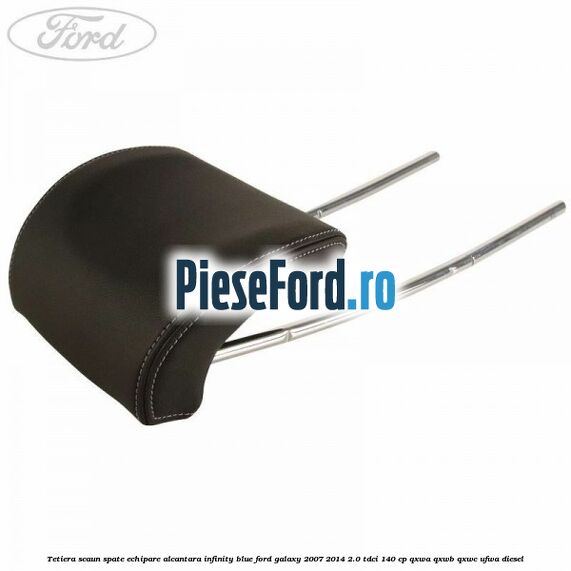 Tetiera scaun spate echipare alcantara infinity blue Ford Galaxy 2007-2014 2.0 TDCi 140 cp QXWA, QXWB, QXWC, UFWA diesel