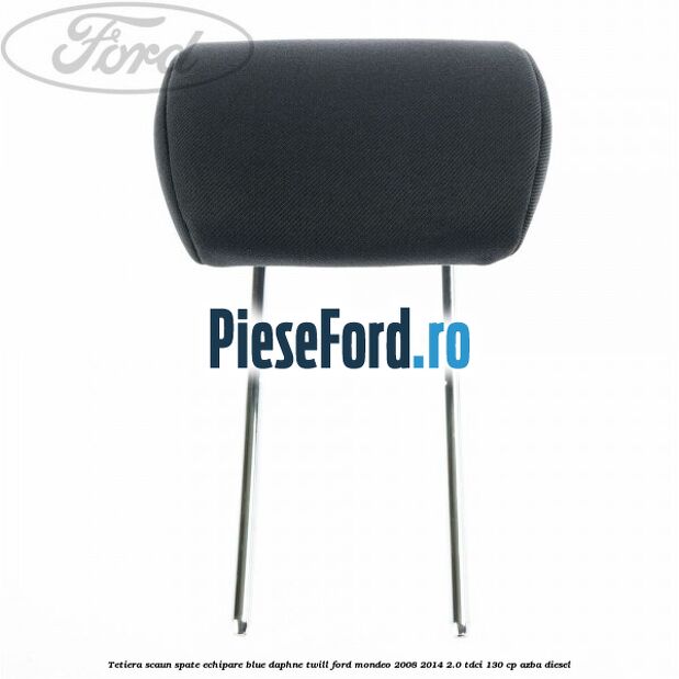 Tetiera scaun spate echipare blue daphne twill Ford Mondeo 2008-2014 2.0 TDCi 130 cp AZBA diesel