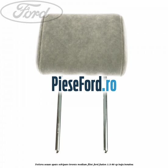 Tetiera scaun spate echipare bronte medium flint Ford Fusion 1.3 60 cp BAJA benzina