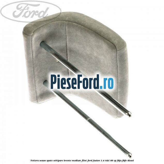 Tetiera scaun spate echipare bronte medium flint Ford Fusion 1.4 TDCi 68 cp F6JA, F6JB diesel