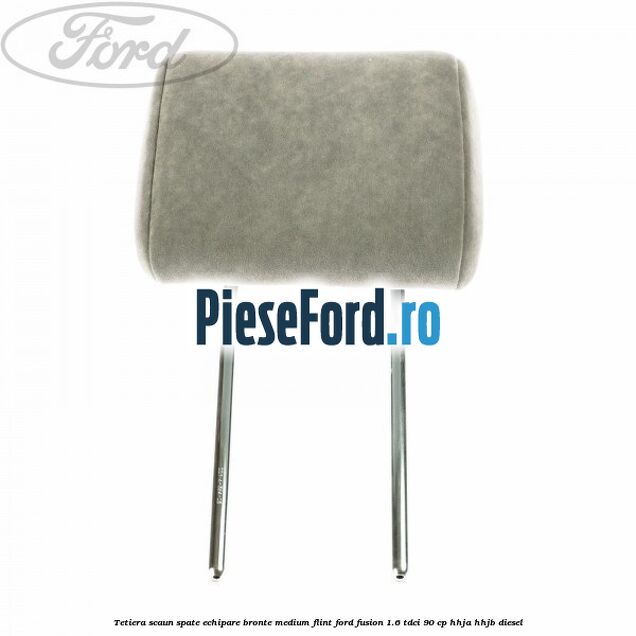 Tetiera scaun spate echipare bronte medium flint Ford Fusion 1.6 TDCi 90 cp HHJA, HHJB diesel