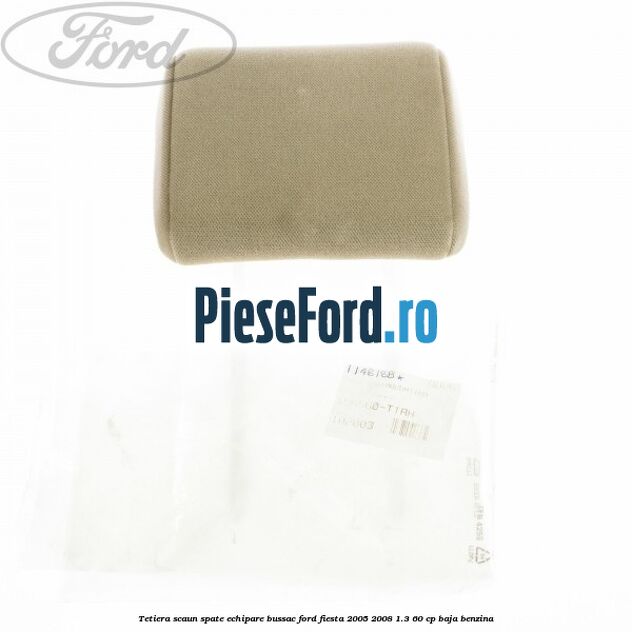 Tetiera scaun spate echipare bussac Ford Fiesta 2005-2008 1.3 60 cp BAJA benzina