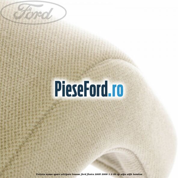Tetiera scaun spate echipare bussac Ford Fiesta 2005-2008 1.3 69 cp A9JA, A9JB benzina