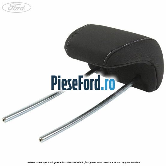 Tetiera scaun spate echipare c lux charcoal black Ford Focus 2014-2018 2.3 RS 350 cp YVDA benzina