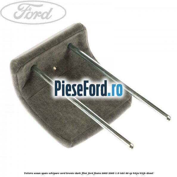 Tetiera scaun spate echipare cord bronte dark flint Ford Fiesta 2002-2005 1.6 TDCi 90 cp HHJA, HHJB diesel