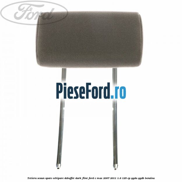 Tetiera scaun spate echipare debuffet dark flint Ford C-Max 2007-2011 1.8 125 cp QQDA, QQDB benzina
