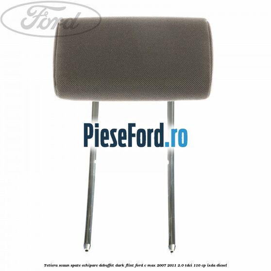 Tetiera scaun spate echipare debuffet dark flint Ford C-Max 2007-2011 2.0 TDCi 110 cp IXDA diesel