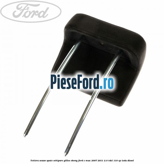 Tetiera scaun spate echipare gillos ebony Ford C-Max 2007-2011 2.0 TDCi 110 cp Tetiera scaun spate echipare gillos ebony Ford C-Max 2007-2011 2.0 TDCi 110 cp IXDA diesel