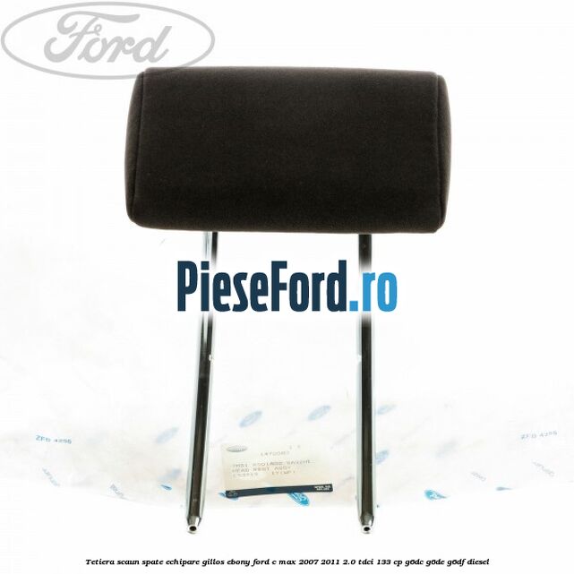 Tetiera scaun spate echipare gillos ebony Ford C-Max 2007-2011 2.0 TDCi 133 cp G6DC, G6DE, G6DF diesel