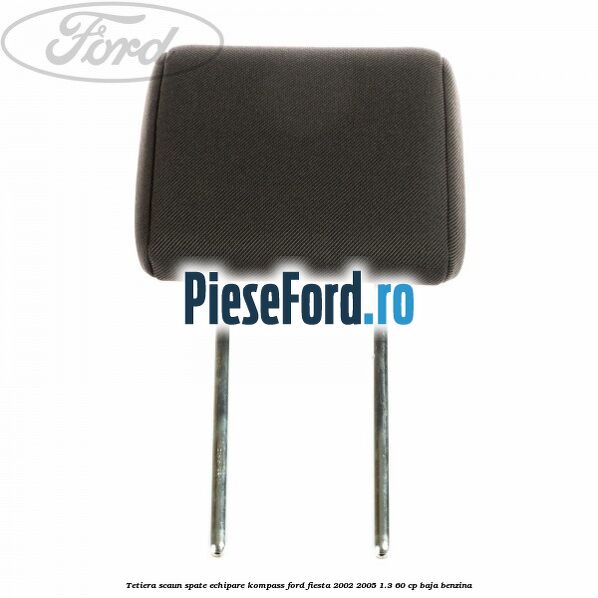 Tetiera scaun spate echipare kompass Ford Fiesta 2002-2005 1.3 60 cp BAJA benzina