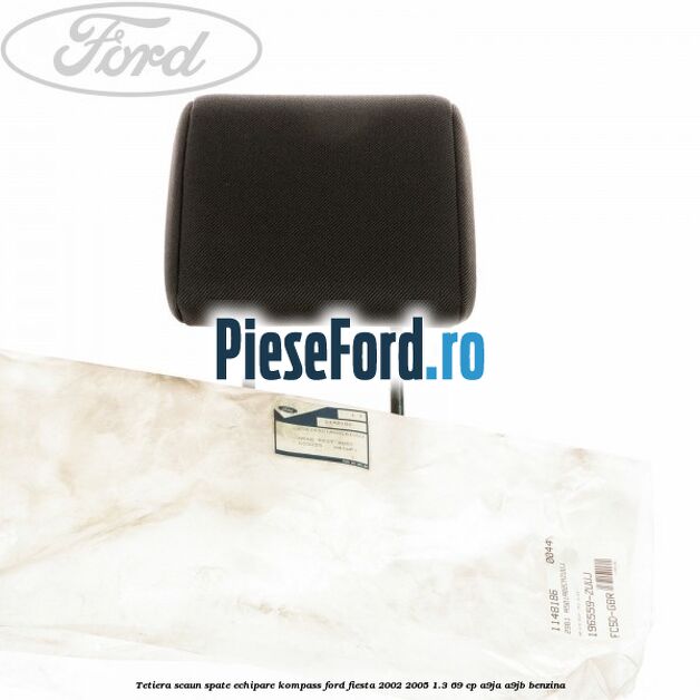 Tetiera scaun spate echipare kompass Ford Fiesta 2002-2005 1.3 69 cp Tetiera scaun spate echipare kompass Ford Fiesta 2002-2005 1.3 69 cp A9JA, A9JB benzina