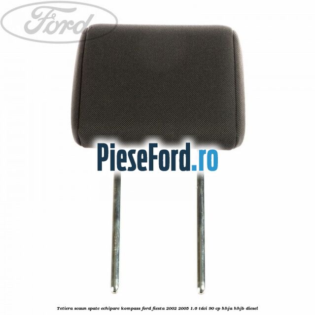 Tetiera scaun spate echipare kompass Ford Fiesta 2002-2005 1.6 TDCi 90 cp HHJA, HHJB diesel