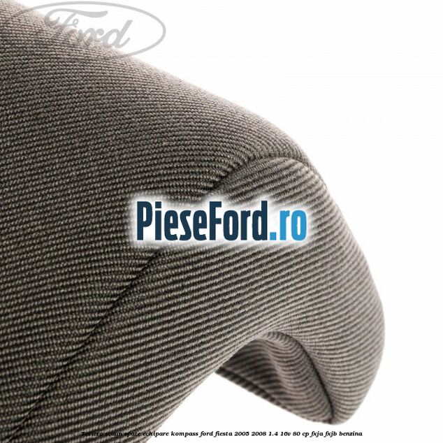 Tetiera scaun spate echipare kompass Ford Fiesta 2005-2008 1.4 16V 80 cp FXJA, FXJB benzina