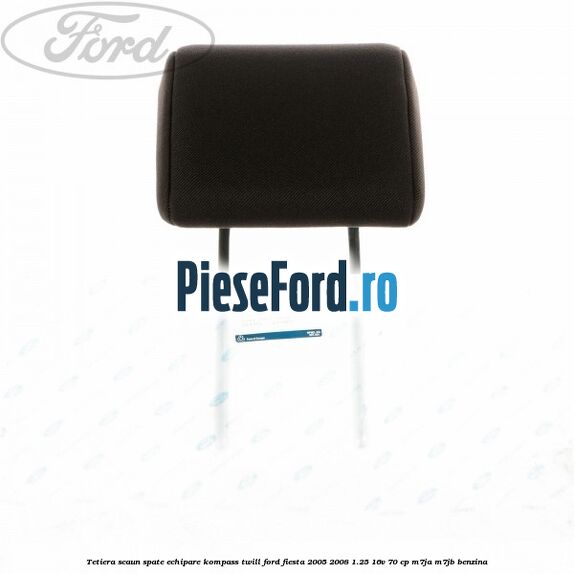 Tetiera scaun spate echipare kompass twill Ford Fiesta 2005-2008 1.25 16V 70 cp Tetiera scaun spate echipare kompass twill Ford Fiesta 2005-2008 1.25 16V 70 cp M7JA, M7JB benzina