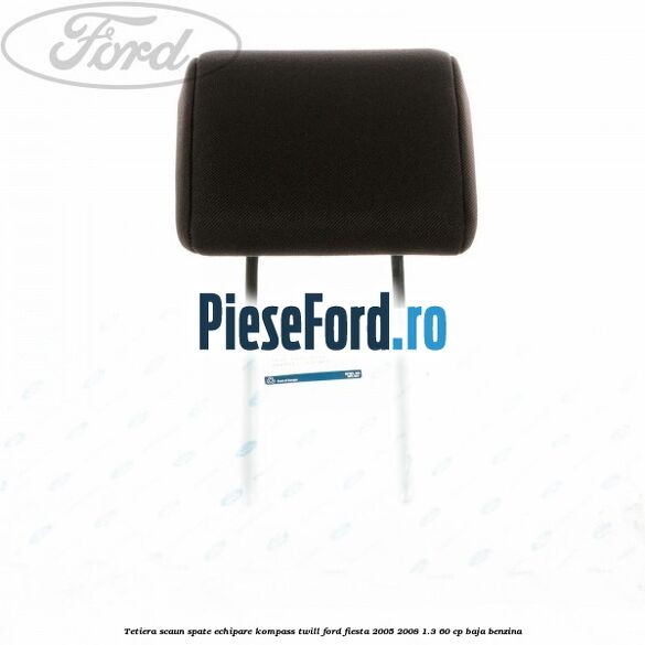 Tetiera scaun spate echipare kompass twill Ford Fiesta 2005-2008 1.3 60 cp BAJA benzina