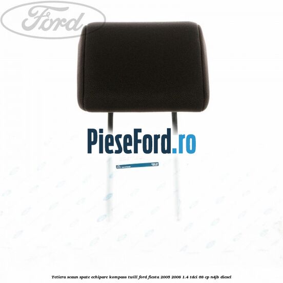 Tetiera scaun spate echipare kompass twill Ford Fiesta 2005-2008 1.4 TDCi 68 cp Tetiera scaun spate echipare kompass twill Ford Fiesta 2005-2008 1.4 TDCi 68 cp N4JB diesel