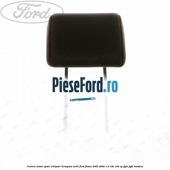 Tetiera scaun spate echipare kompass twill Ford Fiesta 2005-2008 1.6 16V 100 cp FYJA, FYJB benzina