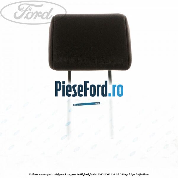Tetiera scaun spate echipare kompass twill Ford Fiesta 2005-2008 1.6 TDCi 90 cp HHJA, HHJB diesel
