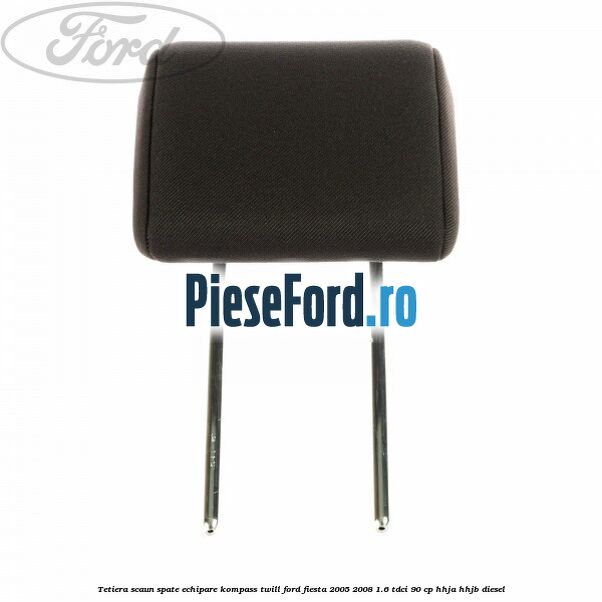 Tetiera scaun spate echipare kompass twill Ford Fiesta 2005-2008 1.6 TDCi 90 cp HHJA, HHJB diesel