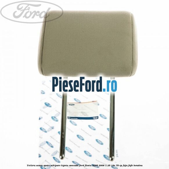 Tetiera scaun spate echipare kyoto avocado Ford Fiesta 2005-2008 1.25 16V 75 cp FUJA, FUJB benzina