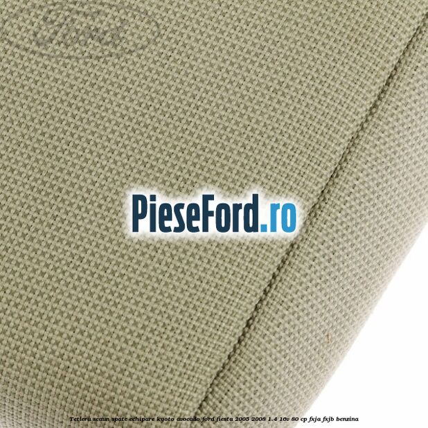Tetiera scaun spate echipare kyoto avocado Ford Fiesta 2005-2008 1.4 16V 80 cp Tetiera scaun spate echipare kyoto avocado Ford Fiesta 2005-2008 1.4 16V 80 cp FXJA, FXJB benzina