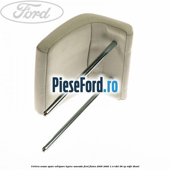 Tetiera scaun spate echipare kyoto avocado Ford Fiesta 2005-2008 1.4 TDCi 68 cp N4JB diesel