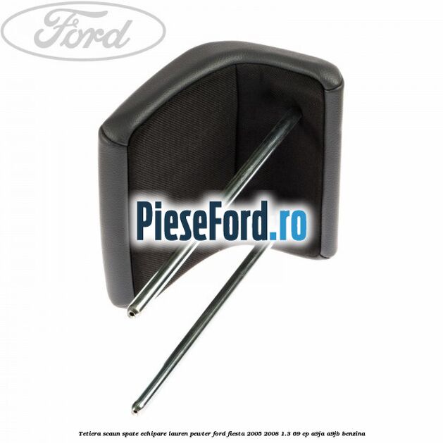 Tetiera scaun spate echipare lauren pewter Ford Fiesta 2005-2008 1.3 69 cp A9JA, A9JB benzina