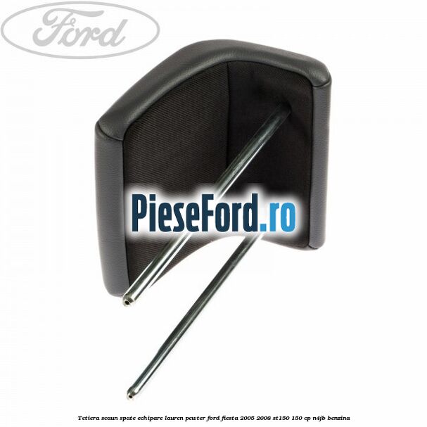 Tetiera scaun spate echipare lauren pewter Ford Fiesta 2005-2008 ST150 150 cp N4JB benzina