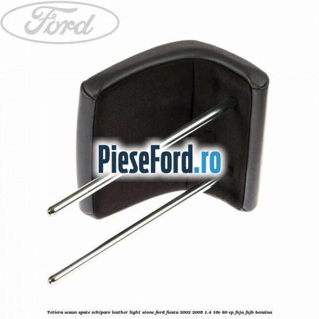 Tetiera scaun spate echipare leather light stone Ford Fiesta 2002-2005 1.4 16V 80 cp FXJA, FXJB benzina