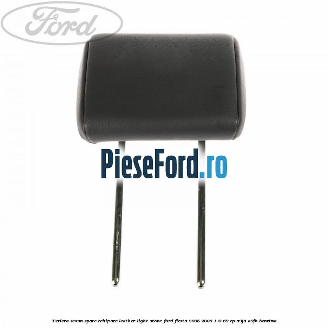 Tetiera scaun spate echipare leather light stone Ford Fiesta 2005-2008 1.3 69 cp A9JA, A9JB benzina