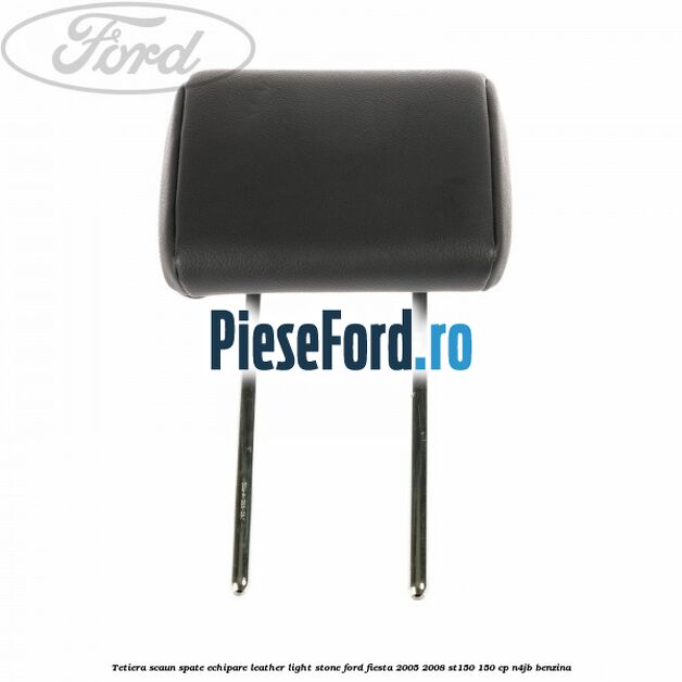 Tetiera scaun spate echipare leather light stone Ford Fiesta 2005-2008 ST150 150 cp N4JB benzina