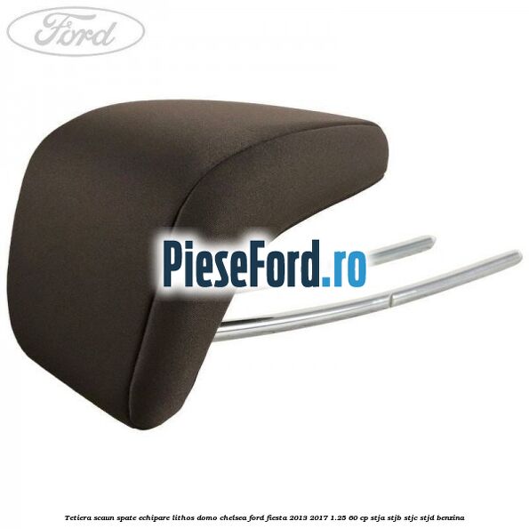 Tetiera scaun spate echipare lithos domo chelsea Ford Fiesta 2013-2017 1.25 60 cp STJA, STJB, STJC, STJD benzina