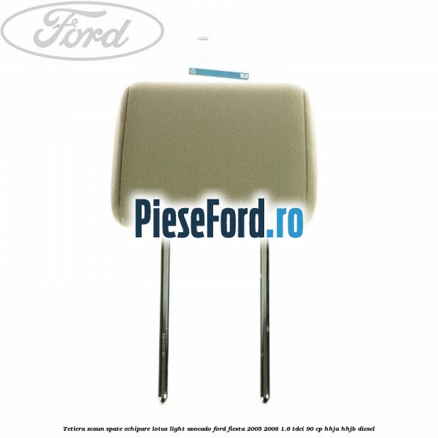 Tetiera scaun spate echipare lotus light avocado Ford Fiesta 2005-2008 1.6 TDCi 90 cp HHJA, HHJB diesel