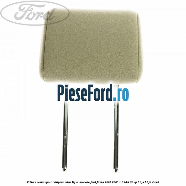 Tetiera scaun spate echipare lotus light avocado Ford Fiesta 2005-2008 1.6 TDCi 90 cp HHJA, HHJB diesel